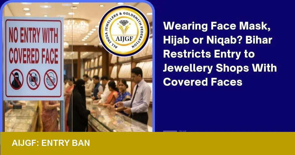 Bihar Jewellers Bar Covered Faces as Gold Hits ₹1.4L — Security or Bias?